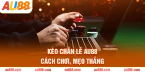 Kèo Chẵn Lẻ AU88 – Cách Chơi, Mẹo Thắng