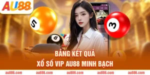 Bảng kết quả xổ số vip AU88 minh bạch