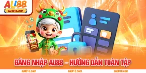 Đăng Nhập AU88 – Hướng Dẫn Toàn Tập