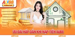 Ưu đãi hấp dẫn khi nạp tiền AU88
