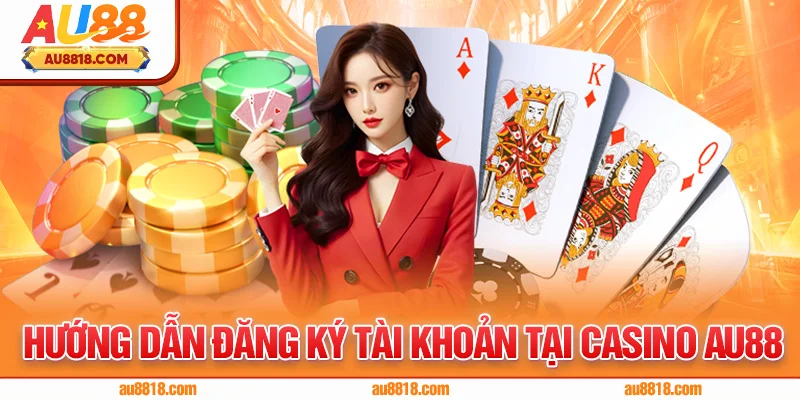 Hướng dẫn đăng ký tài khoản tại casino AU88