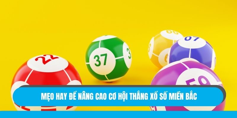 Mẹo hay để nâng cao cơ hội thắng xổ số miền Bắc