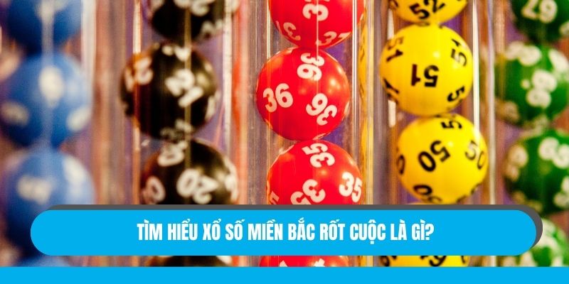 Tìm hiểu xổ số miền Bắc rốt cuộc là gì?