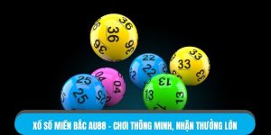xổ số miền bắc au88 chơi thông minh nhận thưởng lớn